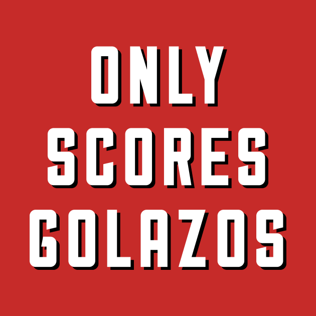 Only Scores Golazos by thesweatshop