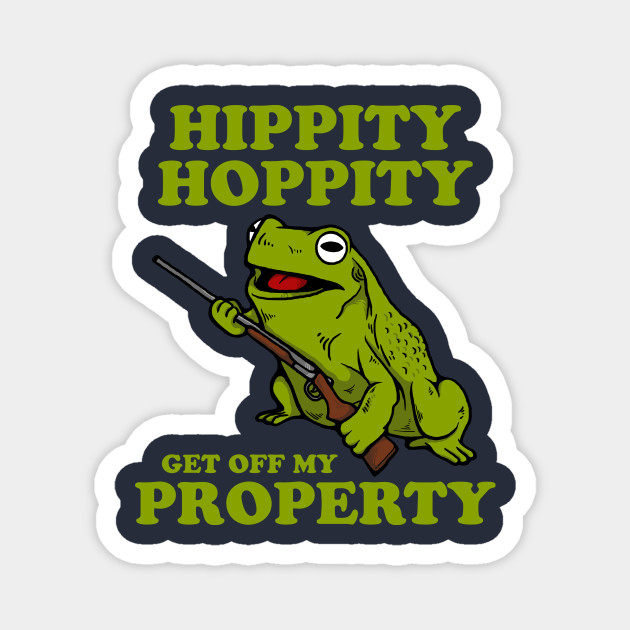 Hippity Hoppity Get Off My Property Memes Magnet Teepublic