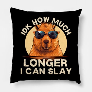 Idk How Much Longer I Can Slay Funny Capybara Pillow