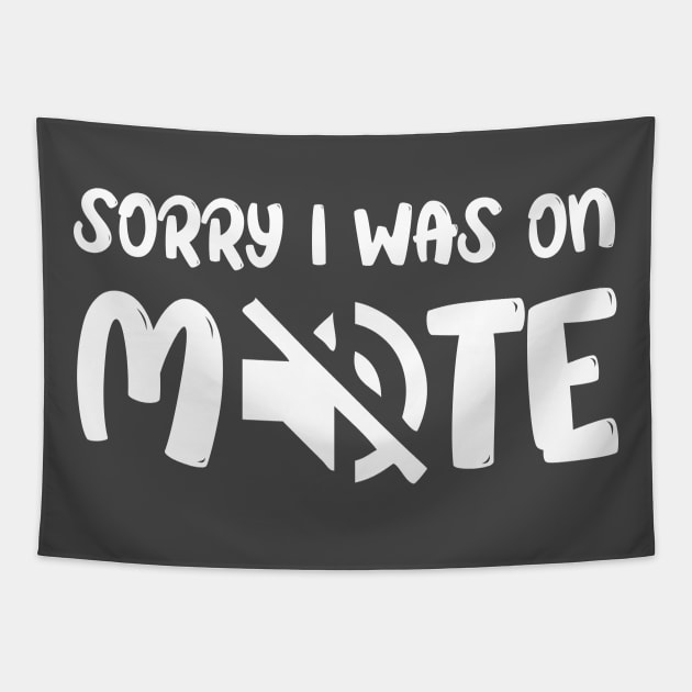 Funny Gifts Sorry I Was On Mute Tapestry by chidadesign