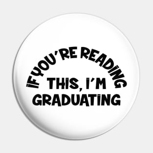 If You're Reading This I'm Graduating Pin