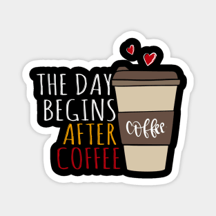 The Day Begins After Coffee, First Coffee Sayings. Magnet