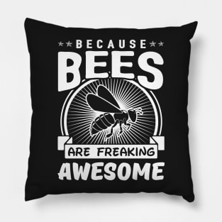 Because Beess Are Freaking Awesome Pillow