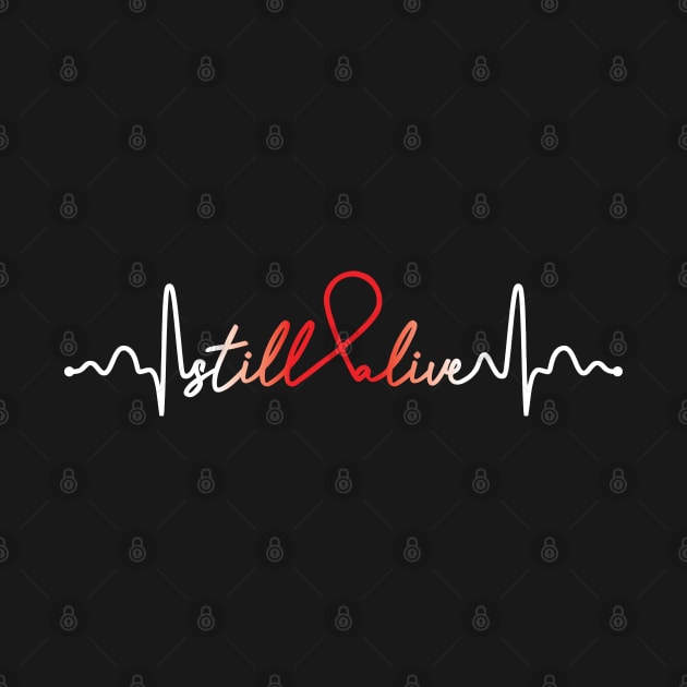 Still Alive- Heart Disease Gifts Heart Disease Awareness by AwarenessClub