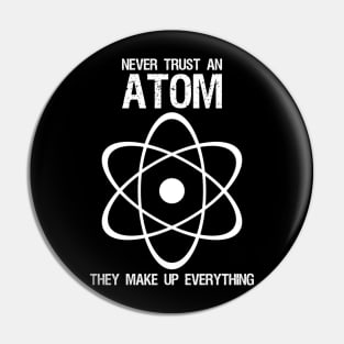 Never Trust an Atom They Make Up Everything Pin