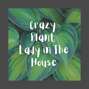 Crazy Plant Lady in the House T-Shirt