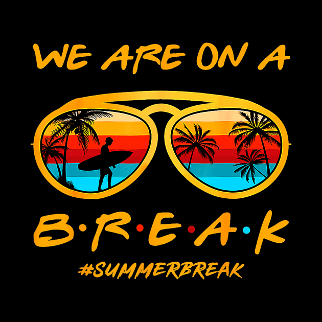 We Are On a Break Summer Break Sungles Last Day Of School by JennyArtist