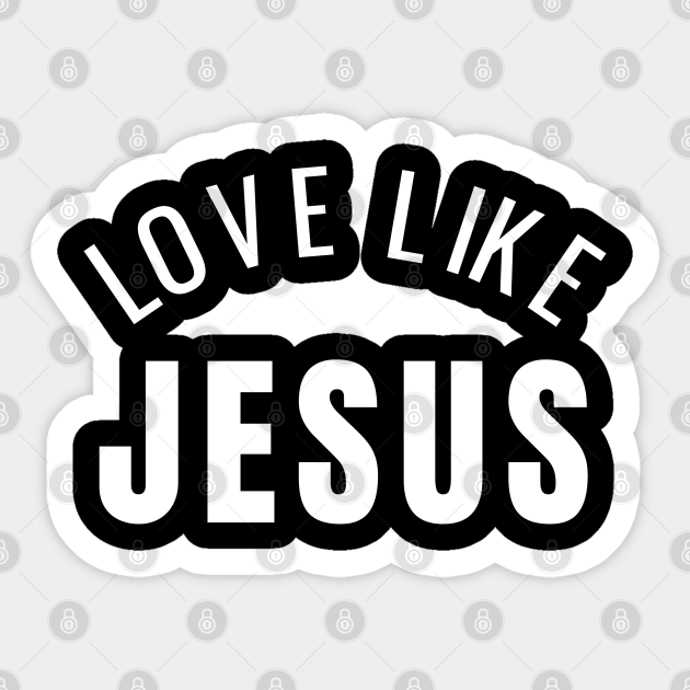 Love Like Jesus Christian Design Christian Clothing And Gifts Aufkleber Teepublic De