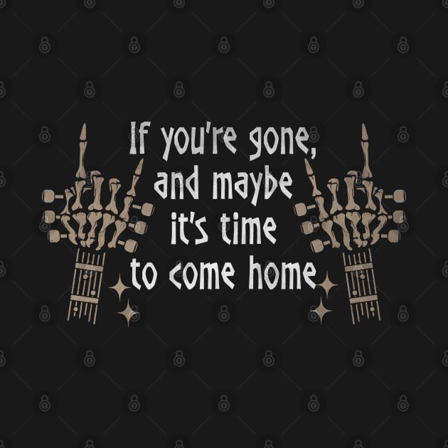 If You're Gone, And Maybe It's Time To Come Home Love Music Skeleton Hands by Monster Gaming