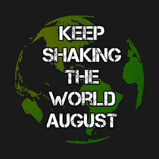 Keep shaking the world August T-Shirt