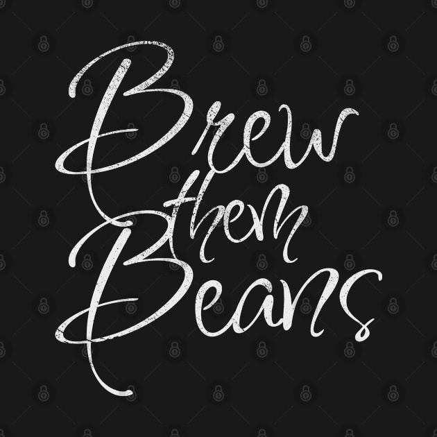 Brew Them Beans - Funny Coffee (White) by FLCdesigns