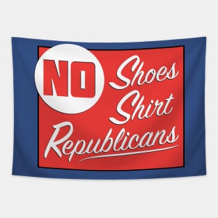 No Shoes - No Shirt - No Republicans Tapestry