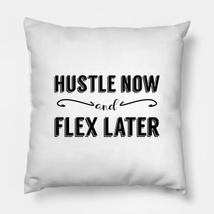 Hustle Now and Flex Later Pillow