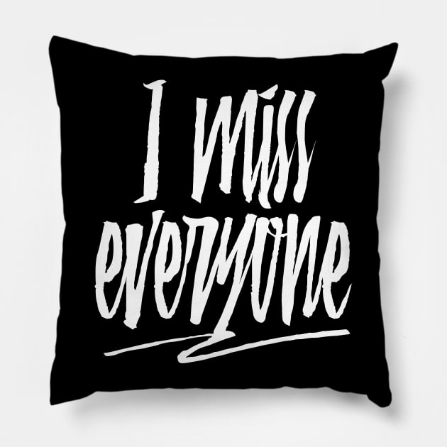 I Miss Everyone Pillow by tommartinart