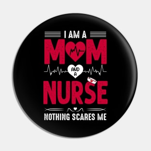 Nurse Lovers I Am A Mom and A Nurse Nothing Scares Me, Mom Nurse, Nursing Pin