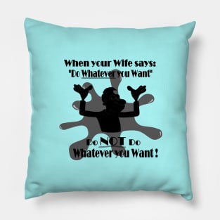 Do whatever you want Pillow