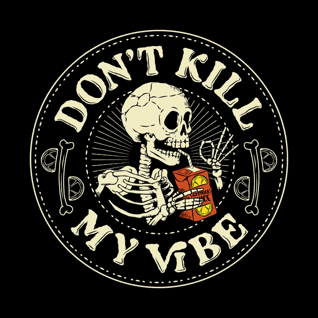 Don't Kill My Vibe Funny Skeleton by Tobe Fonseca by Tobe_Fonseca