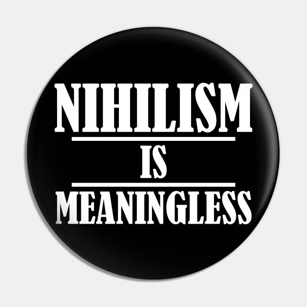 Nihilism is Meaningless Pin by NerdWordApparel