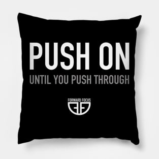 PUSH ON UNTIL YOU PUSH THROUGH Pillow