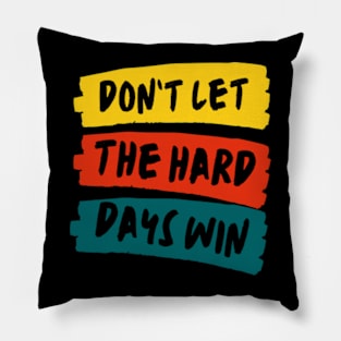 don't let the hard days win Pillow