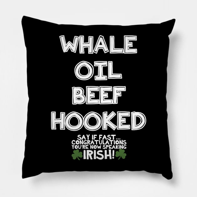 Whale Oil Beef Hooked - Inappropriate St Patricks Day Shirt, Pillow by BlueTshirtCo