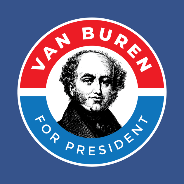 Martin Van Buren for President by The Junto Shop