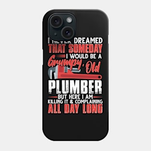 I Never Dreamed That Someday I Would Be A Grumpy Old Plumber Phone Case