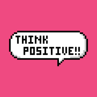 Think Positive!! T-Shirt