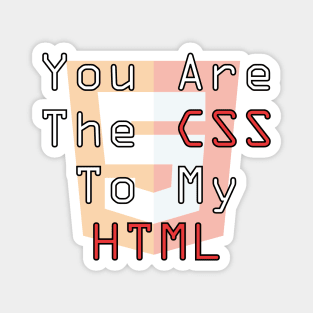 you are the css to my html Magnet