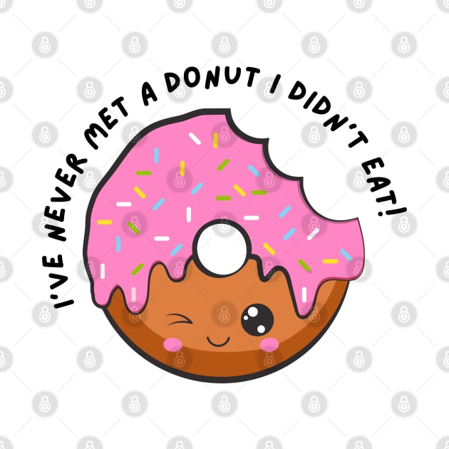 I've Never Met A Donut I Didn't Eat. Funny Sarcastic Donut Lover Saying by That Cheeky Tee