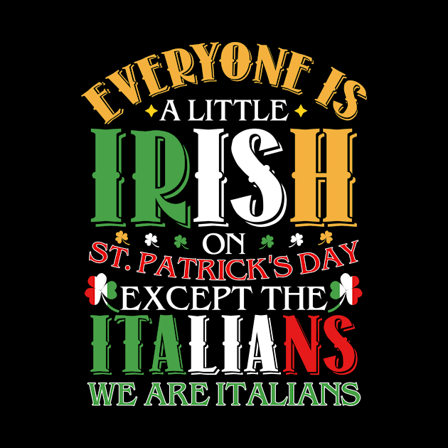 Everyone Is Little Irish On St. Patrick's Day Except The Italians We Are Italians by nakos