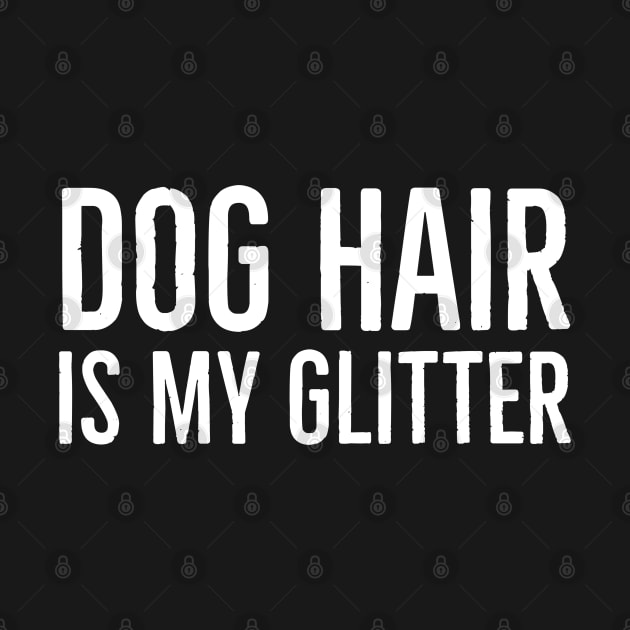 Dog Hair Is My Glitter by evokearo