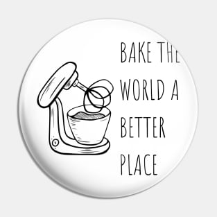 Bake the world a better place Baking Lover Pin