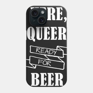 Here, Queer & Ready for Beer Phone Case