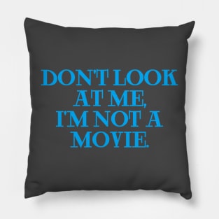 dont look at me im not a movie blue Pillow