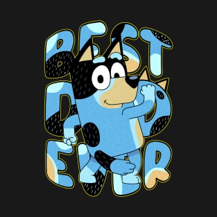 Best DAD ever by bluey T-Shirt