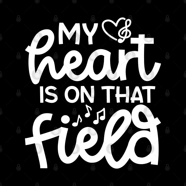 My Heart Is On That Field Marching Band Mom Cute Funny by GlimmerDesigns