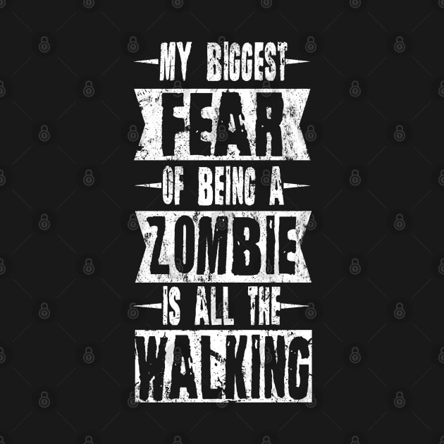 My Biggest Fear Of Being A Zombie Is All The Walking Halloween by tobzz