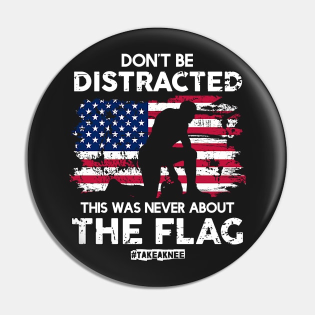 Don't Be Distracted! This Was Never About The Flag! #TakeAknee Pin by Jamrock Designs