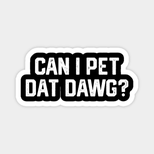Can I Pet Dat Dawg? Magnet