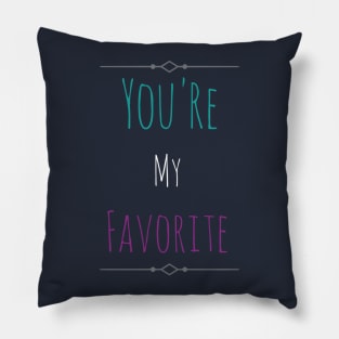 You're My favorite Pillow