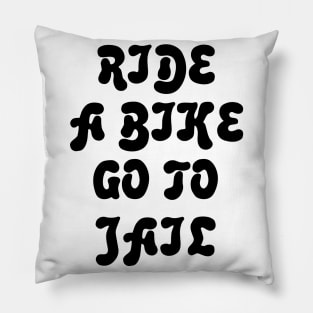 Ride A Bike Go To Jail Pillow