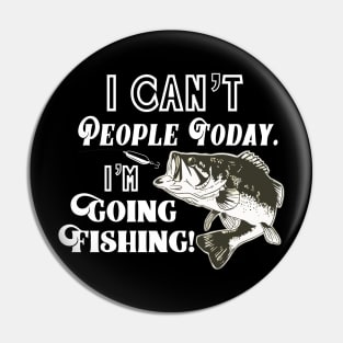 I Can't People I'm Going Fishing Funny Quote Bass Fisherman Pin