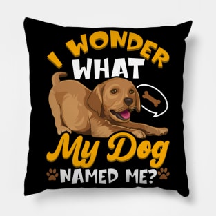 Dog Lover Gift I Wonder What My Dog Called Me Funny Pillow