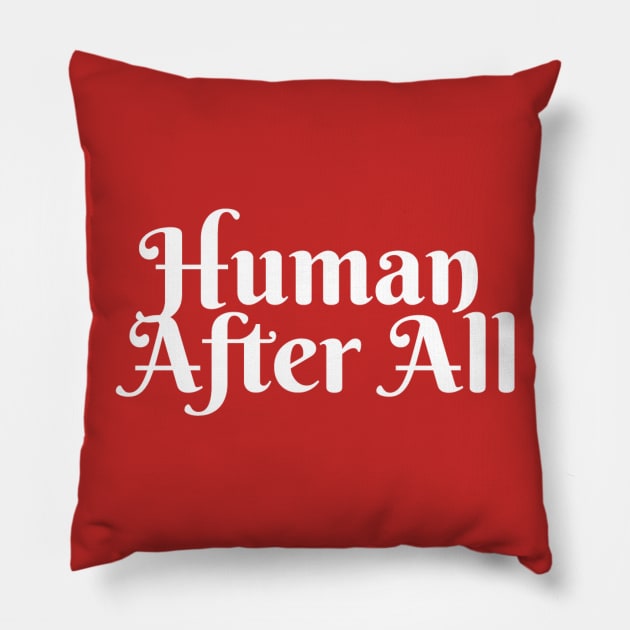 Human After All Pillow by robin