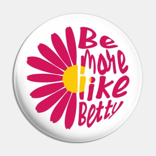 Funny Quote - Gift - Be more like Betty Pin