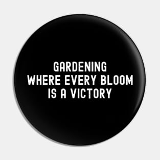 Gardening Where Every Bloom is a Victory Pin