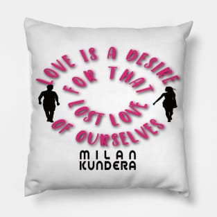 Love is a desire for that lost half of ourselves quote milan kundera by chakibium Pillow