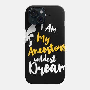 I am my ancestors' wildest dream, Black Lives Matter, Black History, Black Power, Black Girl Magic Phone Case