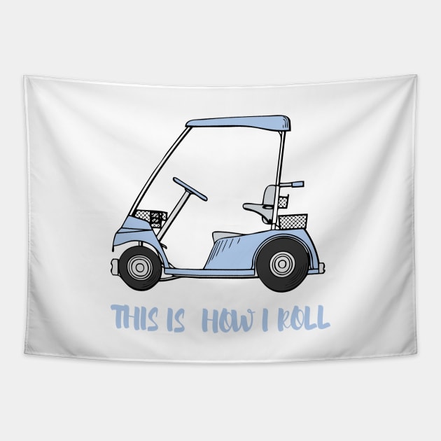 Mens Golf T Shirt This Is How I Roll Golf Cart Funny Womens Golf Tee - Golf Cart Tee - This Is How I Roll Tapestry by parody